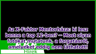 Az X-Faktor Mentorháza: ki lesz benne a top 12-ben? – Most olyan fotókat mutatunk, a forgatásró...