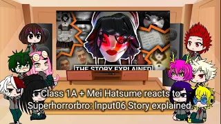 Class 1A + Mei Hatsume reacts to Superhorrorbro: Input06 Story explained.