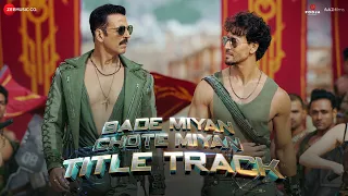 Bade Miyan Chote Miyan - Title Track | Akshay Kumar , Tiger Shroff | Vishal Mishra,Anirudh,Irshad K