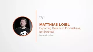 PromCon 2017: Lightning Talk - Styx - Matthias Loibl