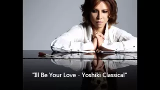Yoshiki - Yoshiki Classical - "I"ll Be Your Love"
