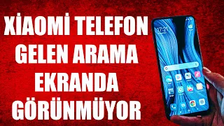 XİAOMİ TELEFON GELEN ARAMA EKRANDA GÖRÜNMÜYOR SORUNU ÇÖZÜMÜ