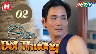 Giữa đời thường - Tập 2 (Tập cuối) | HTV Films Tình Cảm Việt Nam Hay Nhất