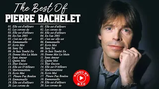 Les Meilleurs Chansons de Pierre Bachelet - Pierre Bachelet Best Of 2021- Pierre Bachelet Full Album