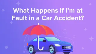 What Happens if I’m at Fault in a Car Accident?