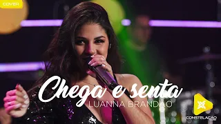 Chega e senta - Luanna Brandão - Constelação Music (Cover)