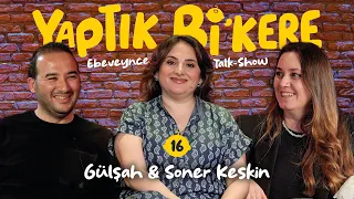 Yaptık Bi’ Kere - 16. Bölüm | Konuklar: Gülşah Özdinç Keskin & Soner Keskin