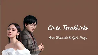 Cinta Terakhirku - Arsy Widianto dan Syifa Hadju ( lyrics Lagu )