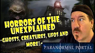 HORRORS OF THE UNEXPLAINED -  Ghosts, Bigfoot, Creatures, UFOs and MORE!