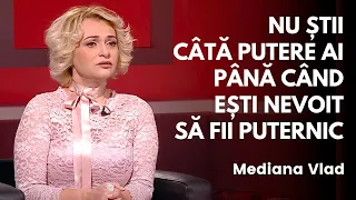 Nu știi câtă putere ai până când ești nevoit să fii puternic | Mediana Vlad | Jurnal de credință