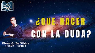 Que Hacer Con La Duda - Elena G  de White