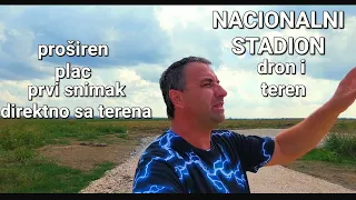 Direktno sa terena Nacionalni Stadion proširen plac za buduće radove,Dron i Teren video