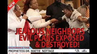 JEALOUS NEIGHBORS EVIL PLANS EXPOSED AND DESTROYED! | PROPHETESS MATTIE NOTTAGE