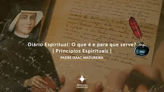 Diário Espiritual: O que é e para que serve? | Princípios Espirituais | Padre Isaac Madureira