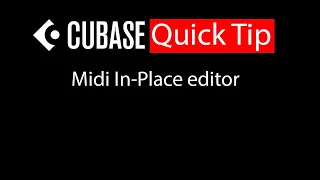 028 Cubase quick tip - Midi In Place editor