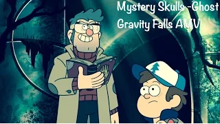 Gravity Falls AMV - Mystery Skulls - Ghost