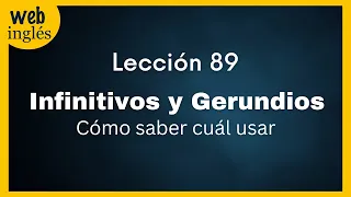 ★89~ Cómo usar los INFINITIVOS  y los GERUNDIOS en Inglés ~Cuando Usar el TO