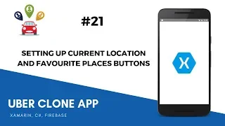 Xamarin Android Uber Clone - Setting Up Favourite Places and Current Location