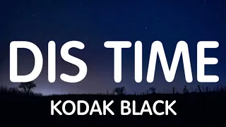 Kodak Black - Dis Time (Lyrics) New Song