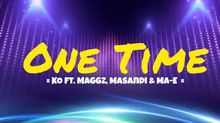 One Time(Lyrics)- KO ft. Maggz, Masandi & Ma-e