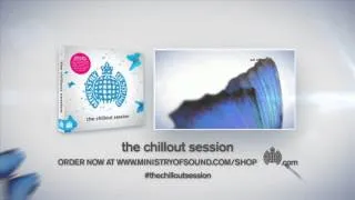 The Chillout Session Minimix (Ministry of Sound UK) OUT NOW!