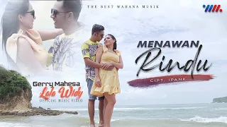 GERRY MAHESA ft LALA WIDY | MENAWAN RINDU | The Best WAHANA MUSIK