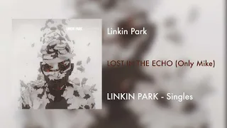 Linkin Park - Lost In the Echo (Only Mike)