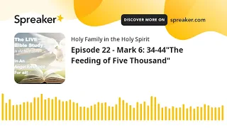 Episode 22 - Mark 6: 34-44"The Feeding of Five Thousand"