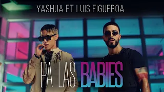 Yashua x Luis Figueroa - Pa Las Babies [Official Video]