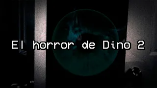 El horror de Dino 2