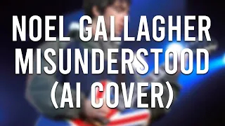 Noel Gallagher - Misunderstood (Liam Gallagher AI Cover)