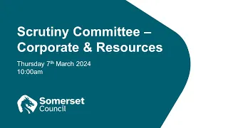 Scrutiny Committee - Corporate and Resources - 7th March 2024