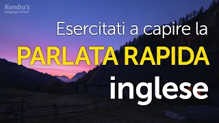 Esercitati a capire la PARLATA RAPIDA inglese - pratica di ascolto