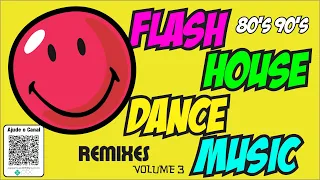 Flash House Hits 80's 90's Dance Music Remixes ! Volume 3