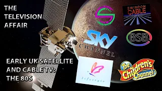The Television Affair: UK Satellite and Cable TV channels in the 80s