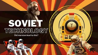 How advanced was Soviet technology? Rise and downfall under Marxism