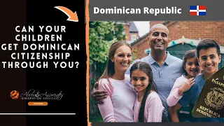 Can Your Children Get Dominican Citizenship Through You?