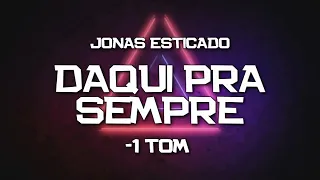 PLAYBACK - DAQUI PRA SEMPRE - UM TOM A MENOS - VERSÃO JONAS ESTICADO (KARAOKÊ)