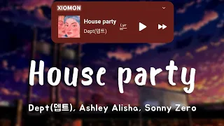 Dept (뎁트) - House party (Feat. Ashley Alisha, Sonny Zero) | Lyrics Videos