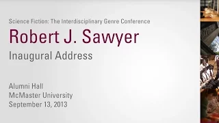 Robert J. Sawyer Inaugural Address - Science Fiction at McMaster