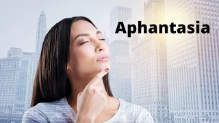 What is Aphantasia?