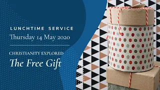 Lunchtime Service: "The Free Gift" (Thursday 14 May 2020)