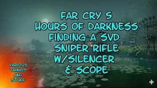 Far Cry 5 Hours of Darkness Gettng a SVD Sniper Rifle with Silencer & Scope