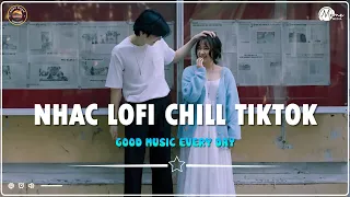 Nhạc Chill TikTok 2024 - Những Bản Lofi Nhẹ Nhàng Mix "Nghe Là Nghiện" - Nhạc Lofi Chill Buồn TikTok