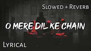 O Mere Dil Ke Chain - | Slowed + Reverb | Lyrics | Use Headphones 🎧🎧