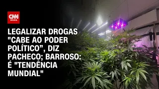 Legalizar drogas "cabe ao poder político”, diz Pacheco; Barroso: É "tendência mundial" | LIVE CNN