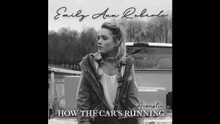 Emily Ann Roberts - "How The Car's Running" (Acoustic) [Official Audio Video]