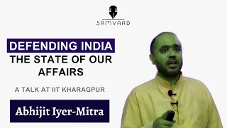 Defending India - the state of our affairs || Abhijit Iyer-Mitra