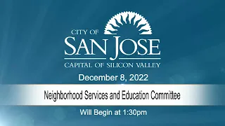 DEC 8, 2022 | Neighborhood Services & Education Committee