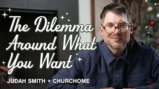 The Dilemma Around What You Want | Judah Smith